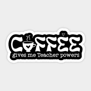 Coffee gives me teacher powers Sticker